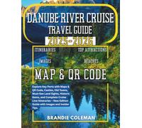 DANUBE RIVER CRUISE TRAVEL GUIDE 2025-2026: Explore Key Ports with Maps & QR Code, Castles, Old Towns, Must-See Land Sights, Historic Gems, and ... Edition Guide with Images and Insider Tips.