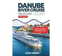 DANUBE RIVER CRUISE TRAVEL GUIDE 2025-2026 (FULL COLOR): A Journey Through Iconic Cities, Timeless Landscapes, and Secrets That Will Forever Change the Way You See Europe