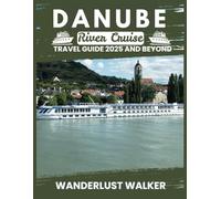 Danube River Cruise Travel Guide 2025 and Beyond: Sail Through Fairytale Towns Imperial Castles and Timeless Landscapes