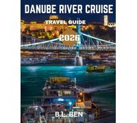 Danube River Cruise TRAVEL GUIDE 2026: Cruise the Heart of Europe: Unforgettable Stops and Hidden Gems Along the Danube
