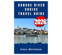Danube river cruise travel guide 2026: Journey Through Europe’s Cultural Heart - Itineraries, Riverside Towns, and Local Experiences from Germany to the Black Sea
