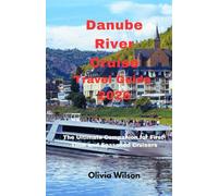 Danube River Cruise Travel Guide 2026: The Ultimate Companion for First-Time and Seasoned Cruisers