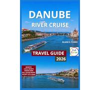 Danube River Cruise Travel Guide Full-Color: Geography, Flow & Countries Along, Historic Castles, Riverbank Villages, Wachau Valley-Vineyards, Life ... Best Time To Go by Season, Shore Excursions.