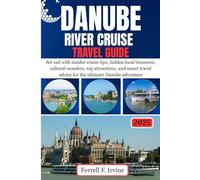 DANUBE RIVER CRUISE Travel Guide: Set sail with insider cruise tips, hidden local treasures, cultural wonders, top attractions, and smart travel advice for the ultimate Danube adventure.