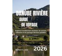 DANUBE RIVIÈRE Guide de voyage 2026: Explorez l'architecture ancienne, les saveurs culinaires et les paysages fluviaux paisibles