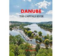 Danube The Capitals' River: A Perfect Coffee Table Picture Book - Travel and Nature lovers.