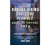 Danube viking Croisière fluviale Guide de voyage 2025: Votre compagnon d'aventure complet.