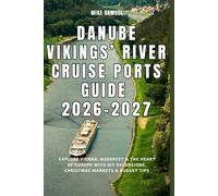 Danube Vikings’ River Cruise Ports Guide 2026-2027: Explore Vienna, Budapest & the Heart of Europe with DIY Excursions, Christmas Markets & Budget Tips