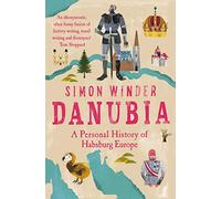 Danubia: A Personal History of Habsburg Europe
