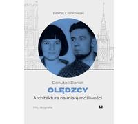 Danuta et Daniel Olędzcy Architektura na miarę możliwości - Błażej Ciarkowski (Biografien auf Polnisch)