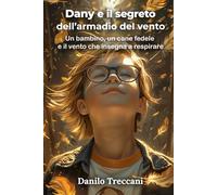 Dany e il segreto dell'armadio del vento: Un bambino, un cane fedele e il vento che insegna a respirare