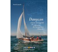 Danycan, témoin sauvegardé de l'offensive des navigateurs français - Patrick Lamache - Pl Voile Classique - relié - Guide