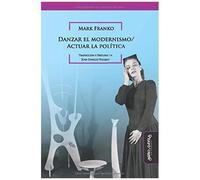 Danzar El Modernismo / Actuar La Política