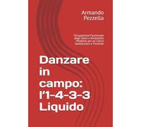 Danzare in campo: l’1-4-3-3 Liquido: Occupazione Funzionale degli Spazi e Dinamiche Moderne per un Calcio Spettacolare e Vincente