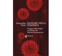 Danzare Nella Tempesta. Viaggio Nella Fragile Perfezione Del Sistema Immunitario