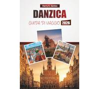 DANZICA GUIDA DI VIAGGIO 2026: Esplora le principali attrazioni, i monumenti storici, la cucina locale e le esperienze culturali della Polonia per i visitatori alle prime armi