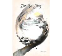 Dao De Jing: The Classic of the Way and Its Virtue