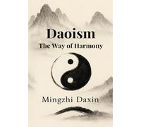 Daoism The Way of Harmony: Daoism Explained - Chinese Religion, Meditation, Chi Kung, Inner Alchemy, Qi Cultivation, chinese philosophy and the Path to Self-Realization, dao yin, Microcosmic Orbit