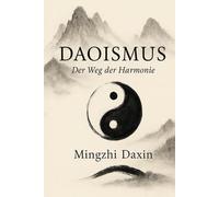 Daoismus - der Weg der Harmonie: Daoismus Buch, Taoismus, Taoismus Buch, Qi Gong Buch, Chi Gong Buch, chinesische Religion, innere Alchemie, chinesische Meditation, chinesische Philosophie