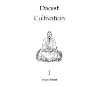 Daoist Cultivation, Book 1: Fundamental Theory and Philosophy: Explanation of Qigong, Neigong and Neidan