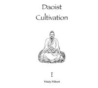 Daoist Cultivation, Book 1: Fundamental Theory and Philosophy: Explanation of Qigong, Neigong and Neidan