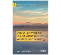 Daoist Cultivation Of Qi And Virtue For Life, Wisdom, And Learning
