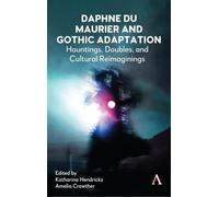 Daphne du Maurier and Gothic Adaptation: Hauntings, Doubles, and Cultural Reimaginings
