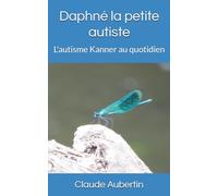 Daphné la petite autiste: L'autisme Kanner au quotidien