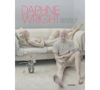 Daphne Wright: Memory and Presence /anglais