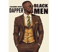 Dapper Black Men Coloring Book: Classic Gentleman Coloring Pages with Elegant Suits, Confident Characters and Cultural Heritage Inspired Illustrations for Adults to Unwind and Enjoy
