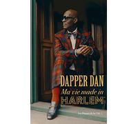 Dapper Dan - Ma vie made in Harlem Daniel R. Day (Auteur), Jean Esch (Traduction), Mickey Gaboriaud (Traduction)