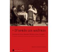 D'après les maîtres Léonard de Vinci, Raphaël, Watteau, Goya, Courbet...: La gravure d'interprétation d'Alphonse Leroy (1820-1902) à Omer Bouchery (1882-1962)