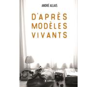 D'après modèles vivants - André Allais - Publishroom - broché - Roman