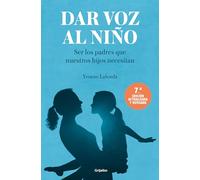 Dar voz al niño: Ser los padres que nuestros hijos necesitan