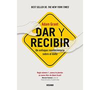 Dar y recibir/ Give and Take: Un enfoque revolucionario sobre el éxito/ A Revolutionary Approach to Success