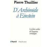 D'Archimède à Einstein Les faces cachées de l'invention scientifique - Pierre Thuillier - Fayard - broché - Livre