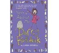 Darcy Burdock: Sorry About Me Laura Dockrill Laura Dockrill (Auteur)