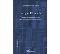 Darcy et Elisabeth Transcription du film "Orgueil et Préjugés" suivi d'un commentaire - Michèle Faudrin Fillol - L'harmattan - broché - Essai