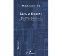 Darcy et Elisabeth Transcription du film "Orgueil et Préjugés" suivi d'un commentaire - Michèle Faudrin Fillol - L'harmattan - broché - Essai