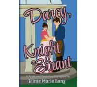 Darcy, Knight Errant: A Pride And Prejudice Variation (Elizabeth And Darcy True Love Multiverse)