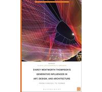 D'arcy Wentworth Thompson's Generative Influences In Art, Design, And Architecture