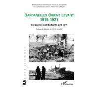 Dardanelles orient Levant 1915-1921: Ce que les combattants ont écrit
