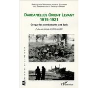 Dardanelles orient Levant 1915-1921 Ce que les combattants ont écrit - Collectif - L'harmattan - broché - Essai