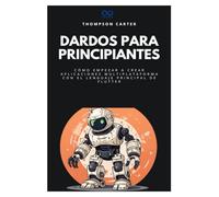 Dardos para principiantes: Cómo empezar a crear aplicaciones multiplataforma con el lenguaje principal de Flutter