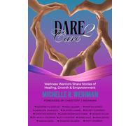 Dare 2 Care: Wellness Warriors Share Stories of Healing, Growth & Empowerment