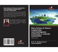 Dare Forma Al Futuro: Leadership Nell'intelligenza Artificiale E Crescita Sostenibile