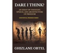 DARE I THINK?: An Essay on Thought, Speech, and The Architecture of Freedom