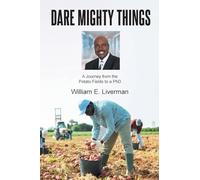 Dare Mighty Things: A Journey from the Potato Fields to a Ph.D