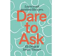 Dare to ask : Learn to ask questions like a pro
