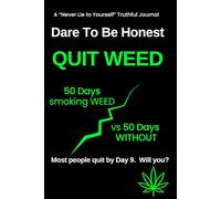 Dare To Be Honest - 100 Day Quit Weed Experiment: Quit Cannabis Addiction - 50 Days With Weed vs 50 Days Without